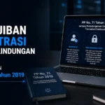Kewajiban Registrasi dan Perlindungan Data berdasarkan PP No. 71 Tahun 2019